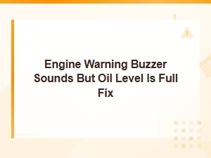 Engine Warning Buzzer Sounds When Oil Level Is Full: Diagnosis and Fix